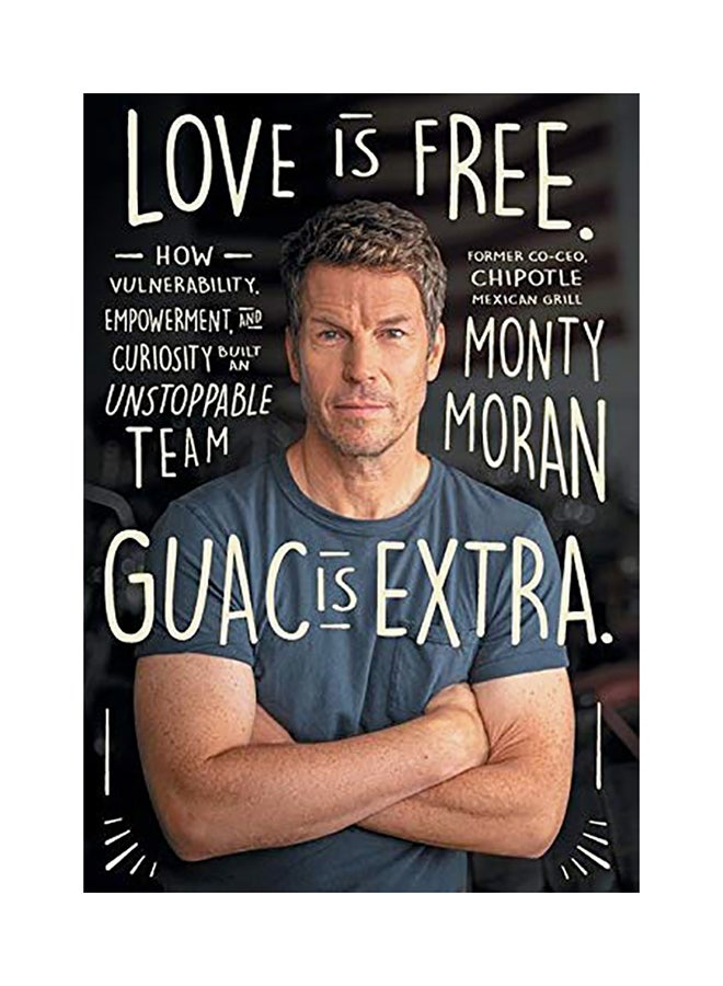 null - Love Is Free. Guac Is Extra.: How Vulnerability, Empowerment, And Curiosity Built An Unstoppable Team Hardcover English by Monty Moran - Image 1