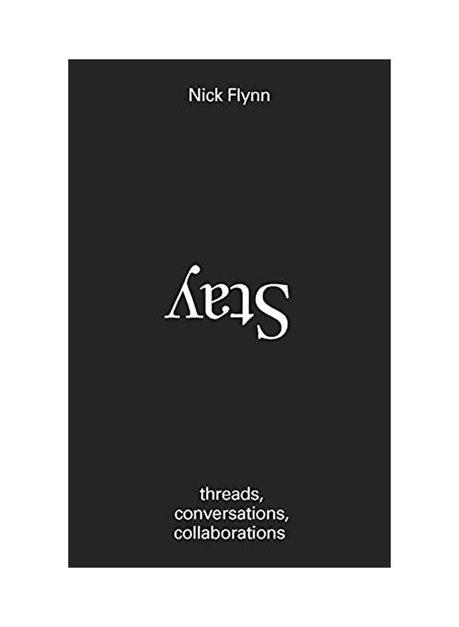 Stay: Threads, Conversations, Collaborations Hardcover English by Nick Flynn - 43907
