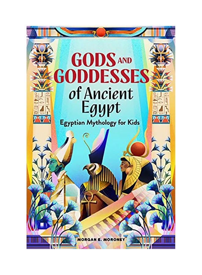 Gods And Goddesses Of Ancient Egypt: Egyptian Mythology For Kids paperback english
