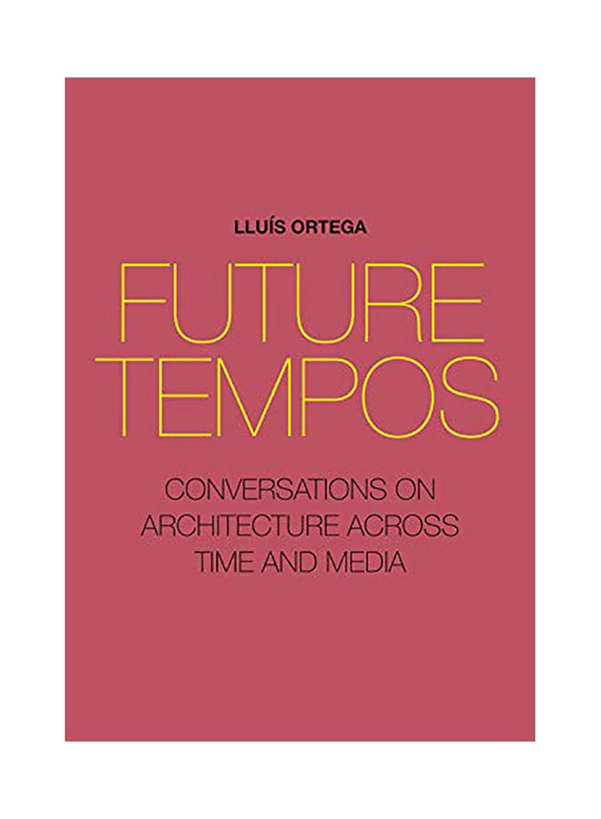 Future Tempos: Conversations on Architecture Across Time And Media paperback english 