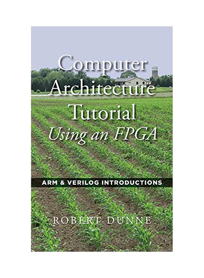 Computer Architecture Tutorial Using An FPGA: Arm And Verilog Introductions hardcover english 