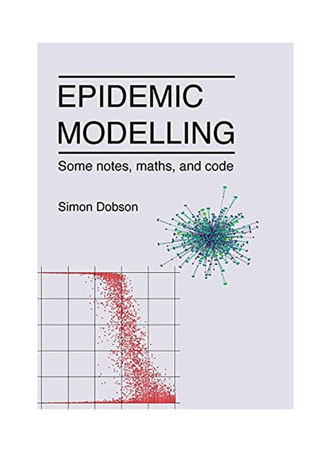 Epidemic Modelling - Some Notes, Maths, And Code paperback english