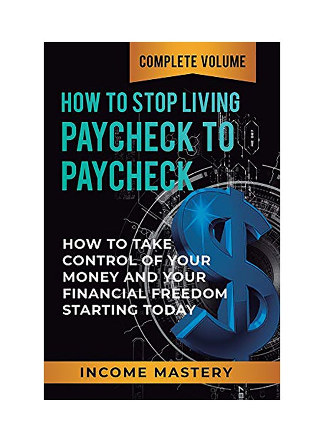 How To Stop Living Paycheck To Paycheck: How To Take Control Of Your Money And Your Financial Freedom Starting Today Complete Volume hardcover english