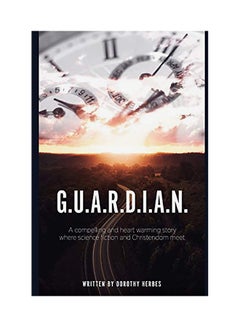 G.U.A.R.D.I.A.N.: A Compelling and Heart Warming Story Where Science Fiction and Christendom Meet. Paperback English by Dorothy Herbes - 01-Jan-2018