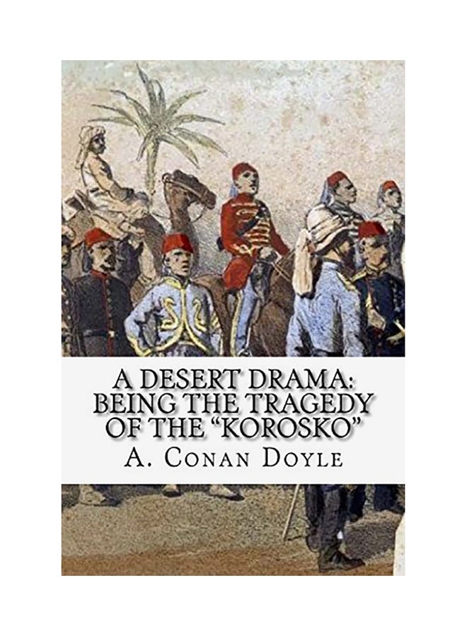 A Desert Drama: Being The Tragedy Of The "Korosko" Paperback English by Arthur Conan Doyle 