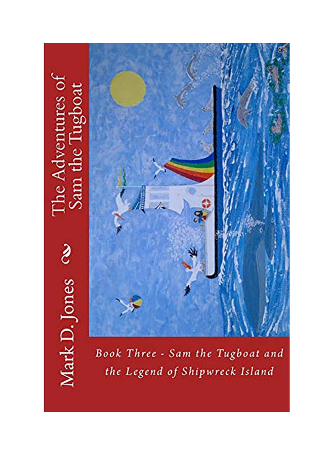 The Adventures Of Sam The Tugboat: Book Three - Sam The Tugboat And The Legend Of Shipwreck Island paperback english