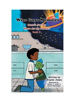 Wise Guys Memoirs Mucus's Journey: Where Are My Parents Paperback English by Braylon James - 01-Jan-2018