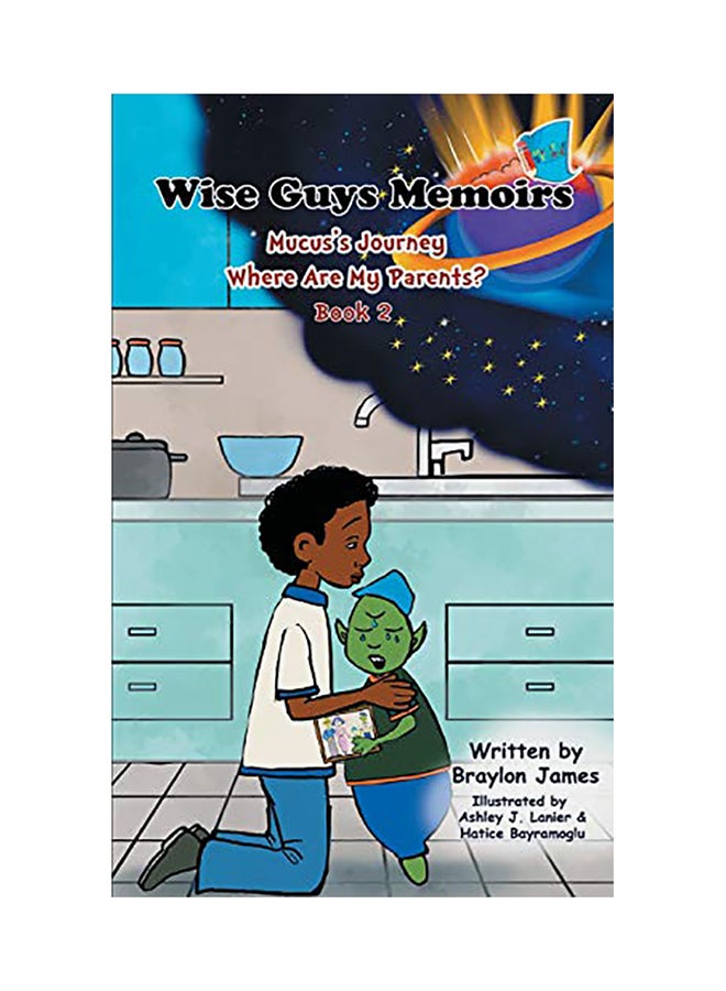 null - Wise Guys Memoirs Mucus's Journey: Where Are My Parents Paperback English by Braylon James - 01-Jan-2018 - Image 1