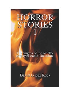 Horror Stories 1: The Enigma Of The Old The Gargoyles Radio The Cabin Paperback English by David Lopez Roca