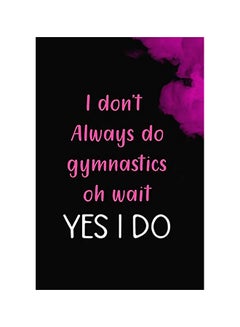 I Don't Always Do Gymnastics Oh Wait YES I DO paperback english