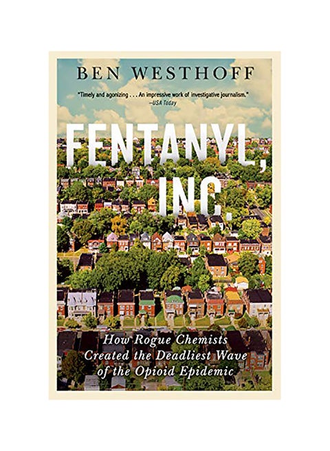 Fentanyl, Inc.: How Rogue Chemists Are Creating the Deadliest Wave Of The Opioid Epidemic paperback english