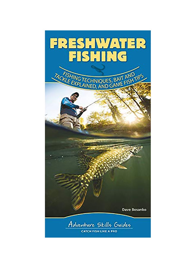 Freshwater Fishing: Fishing Techniques, Baits And Tackle Explained, And Game Fish Tips Paperback English by Dave Bosanko 