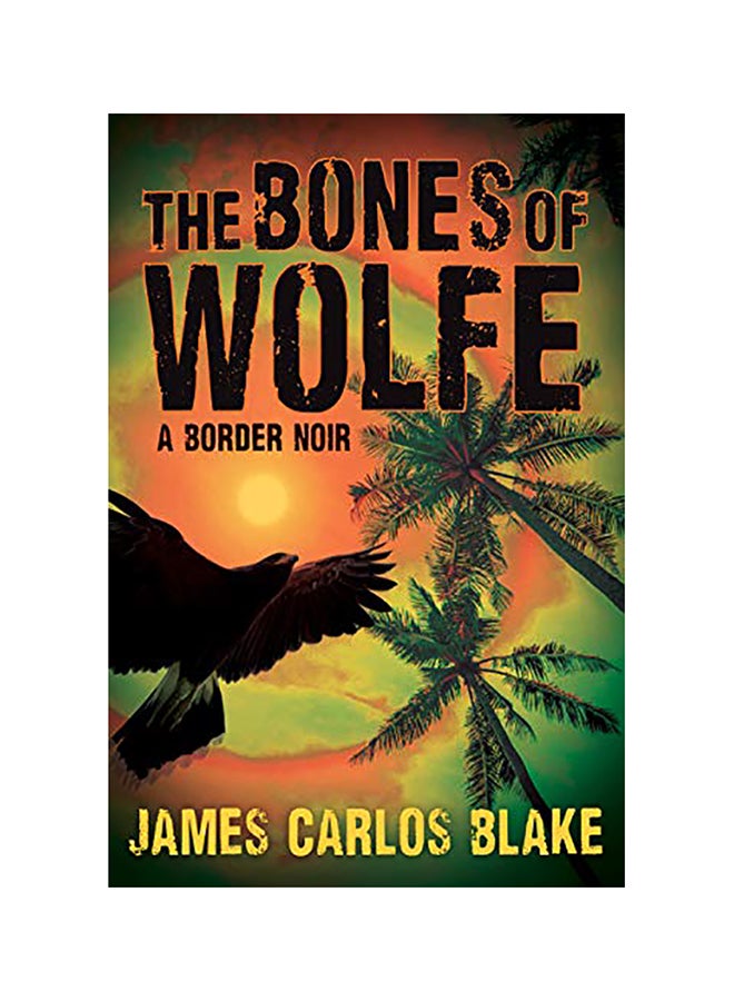The Bones Of Wolfe: A Border Noir hardcover english