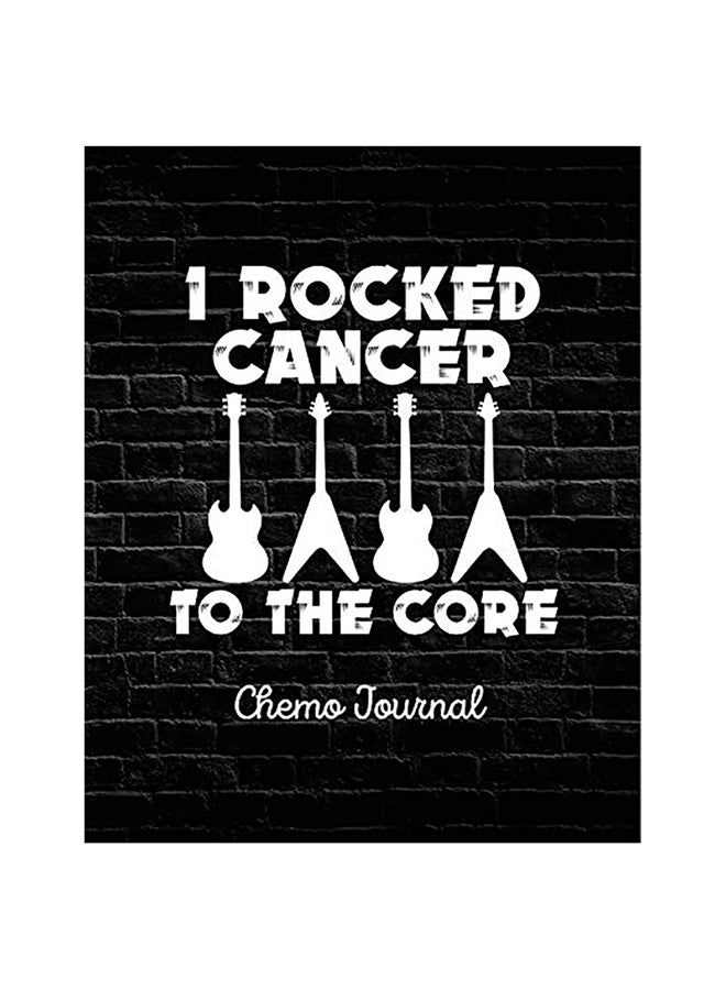 I Rocked Cancer To The Core: Chemo Journal paperback english 