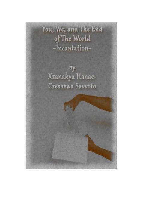 You, We, And The End Of The World: Incantation Paperback English by Xzanakya Hanae Savvoto