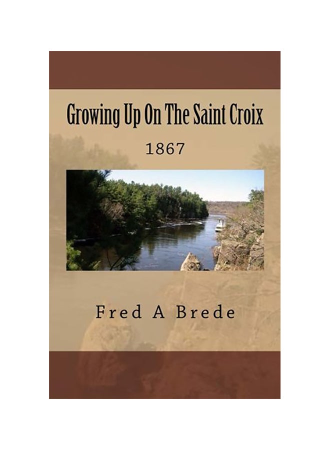Growing Up On The Saint Croix: 1867 paperback english 