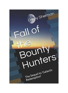 Fall Of The Bounty Hunters: The Sequel To 'Galactic Redemption' Paperback English by Lenny Sherman - 01-Jan-2019