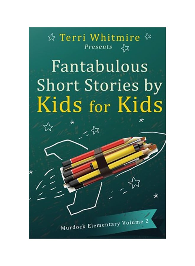 Fantabulous Short Stories By Kids For Kids: Murdock Elementary Volume 2 paperback english - 01-Jan-2015 