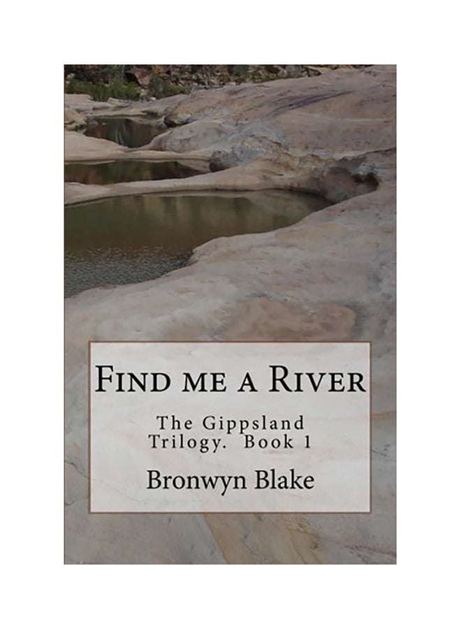 Find Me A River: The Gippland Trilogy. Book 1. paperback english - 01-Jan-2015