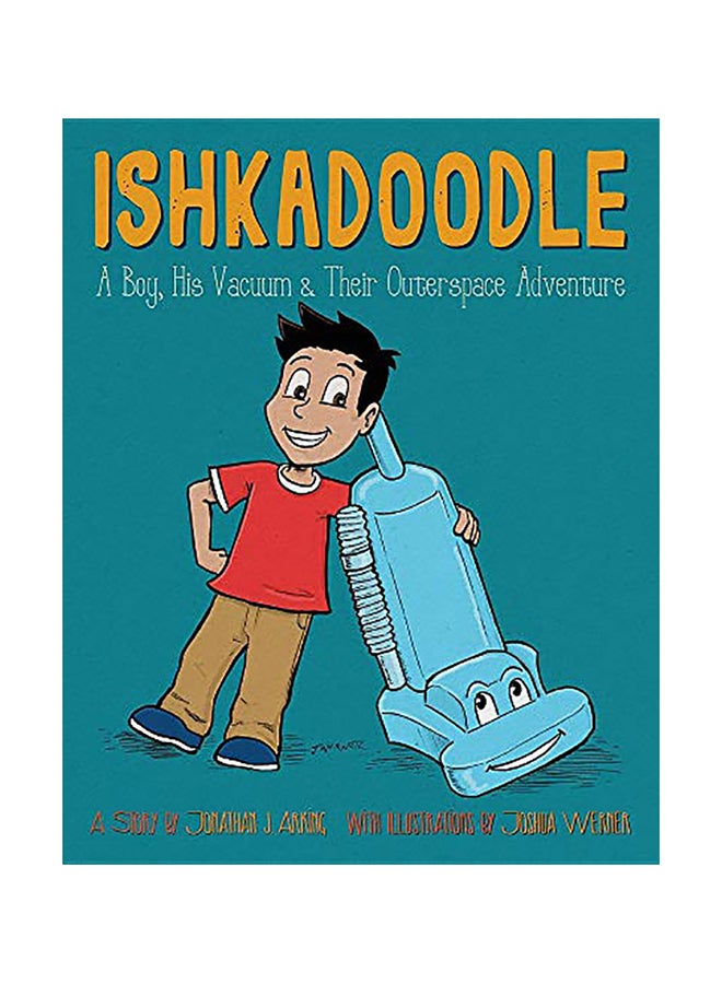 Ishkadoodle: A Boy, His Vacuum & Their Outerspace Adventure paperback english - 01-Jan-2018