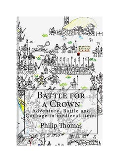 Battle For A Crown: Adventure, Battle And Courage In Medieval Times paperback english