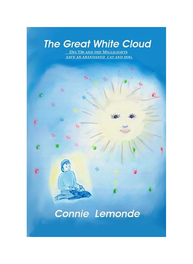 The Great White Cloud: Del'Or And The Millilights Save An Abandoned Cat And Dog. paperback english 