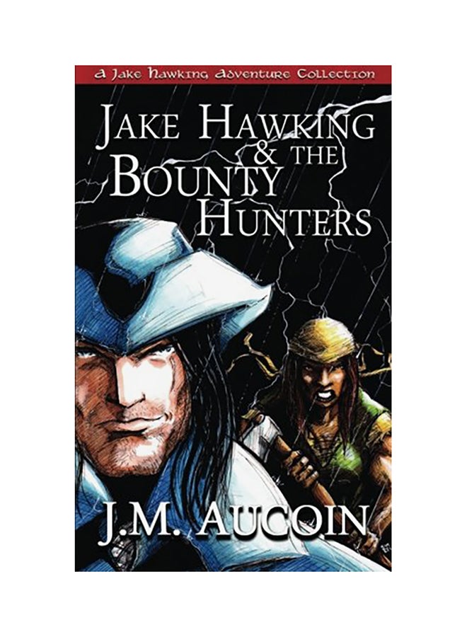 Jake Hawking & The Bounty Hunters: A Jake Hawking Adventure Collection paperback english