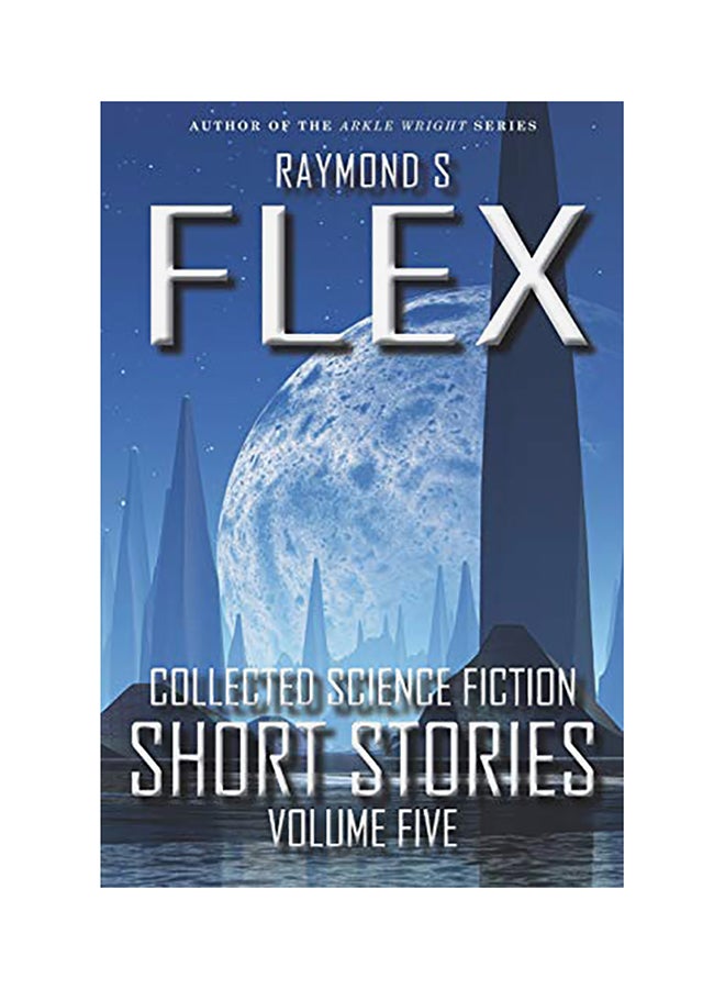 Collected Science Fiction Short Stories Volume Five Paperback English by Raymond S. Flex 