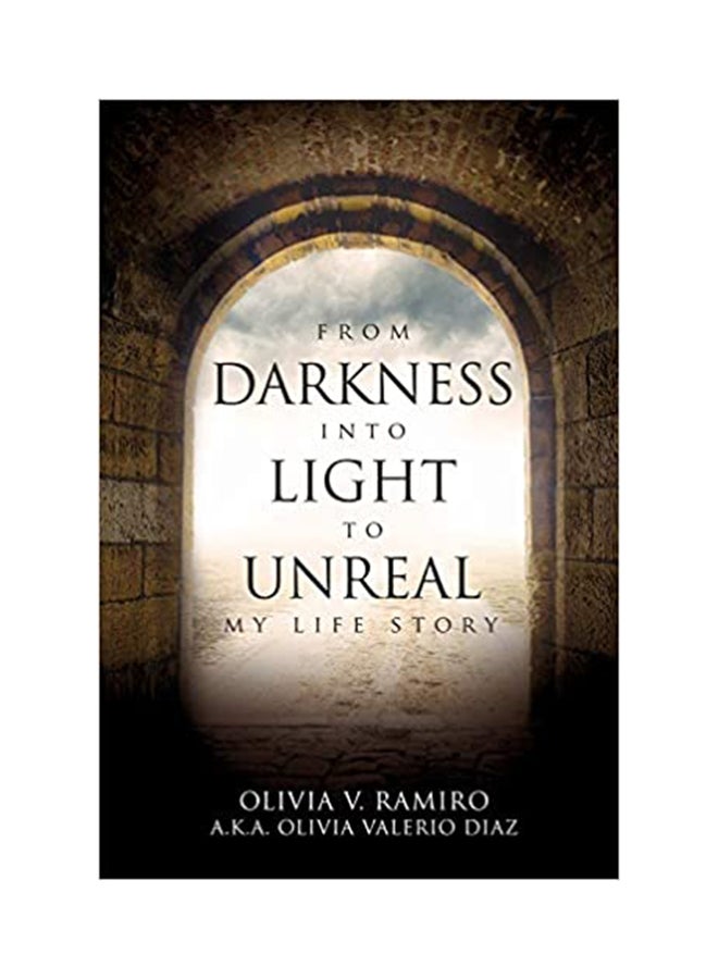 From Darkness Into Light to Unreal: My Life Story Paperback English by Olivia V. Ramiro 
