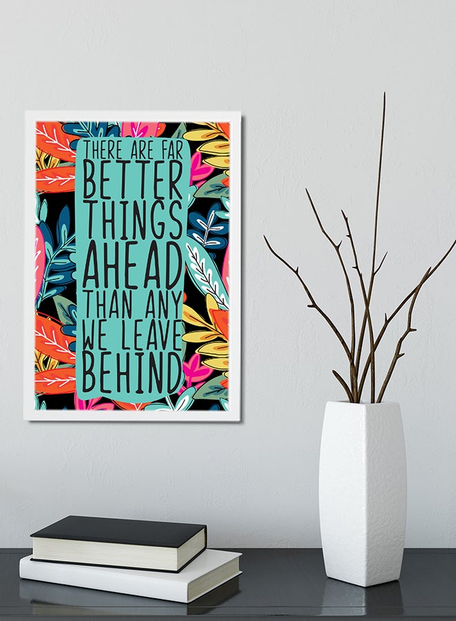 Generic - Better Things Ahead Quote Printed Poster With Frame Multicolour 45x30cm - Image 1
