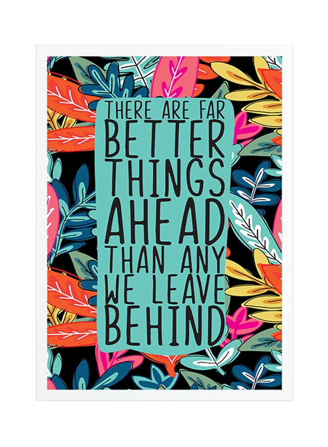 Generic - Better Things Ahead Quote Printed Poster With Frame Multicolour 45x30cm - Image 1