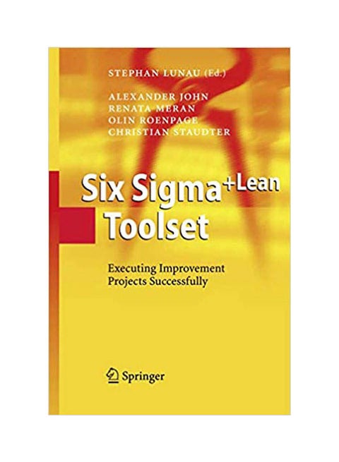 Six Sigma + Lean Toolset :Executing Improvement Projects Successfully. Paperback English by Lunau/John/Meran - 2008