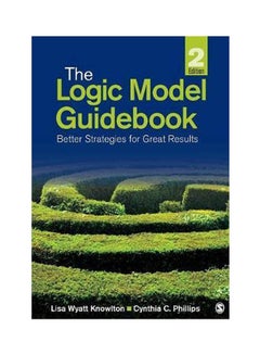 The Logic Model Guidebook: Better Strategies For Great Results Volume 2 Paperback English by Knowlton / Phillips - 2012 