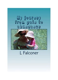 My Journey From Pain To Abundance: My Journey From Pain To Abundance Using Law Of Atraction paperback english