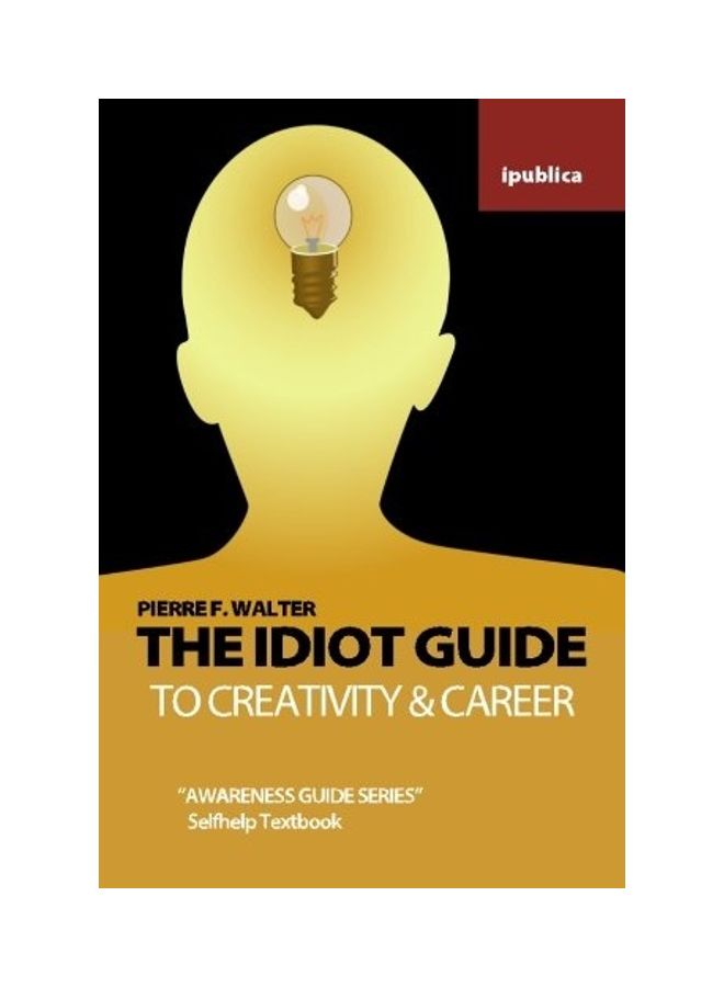 The Idiot Guide To Creativity And Career: Awareness Guide / Selfhelp Textbook paperback english