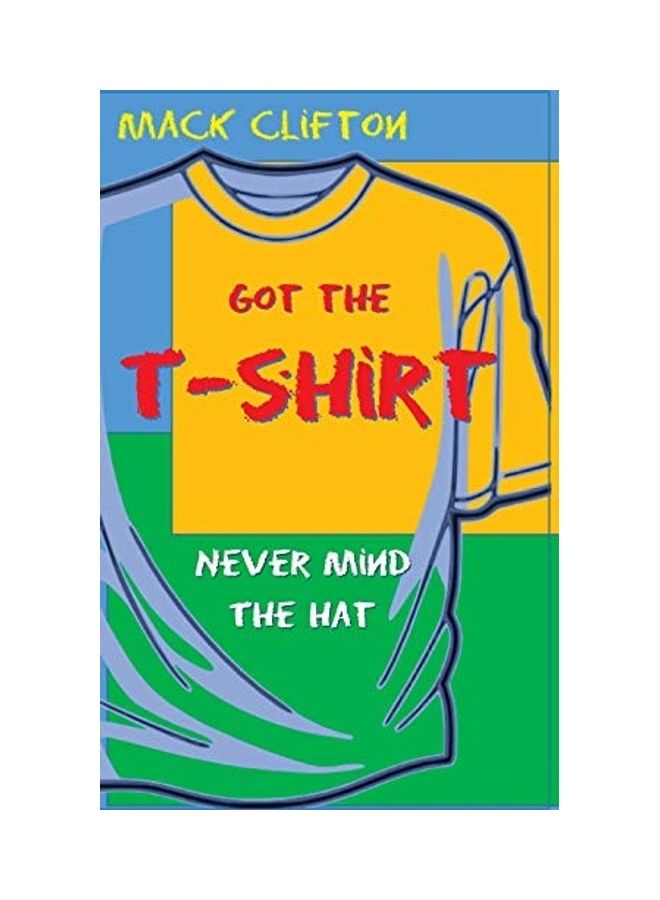 Got The T-Shirt, Never Mind The Hat paperback english 