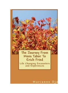 The Journey From Mons Tabor To Erich Fried: Life Changing Encounters And Experiences paperback english