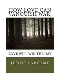 How Love Can Vanquish War: Love Will Win the Day paperback english