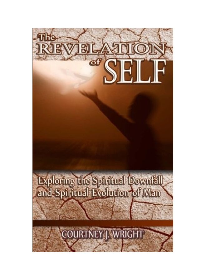 The Revelation of Self: Exploring the Spiritual Downfall and Spiritual Evolution of Man Paperback English by Courtney J. Wright