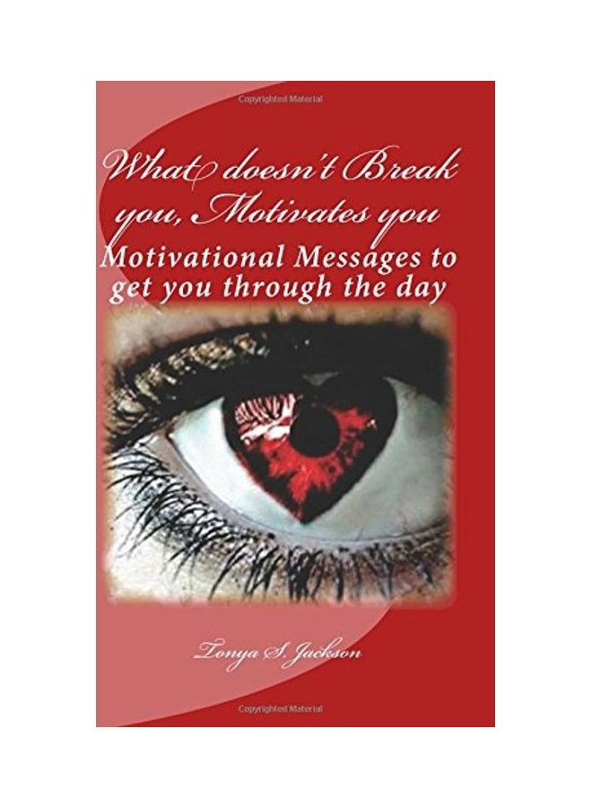 What doesn't Break you, Motivates you: Motivational Messages to get you through the day Paperback English by Tonya S. Jackson 