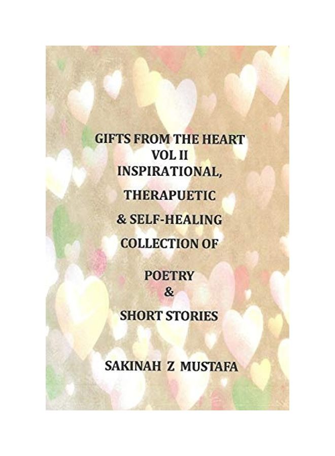 Gifts From The Heart: Vol II: Inspirational, Therapeutic, And Self-Healing Book Of Poetry, And Short Stories paperback english 