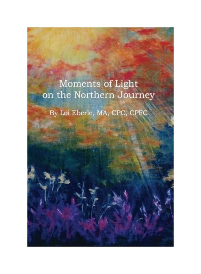 Moments of Light on the Northern Journey Paperback English by Loi Eberle 