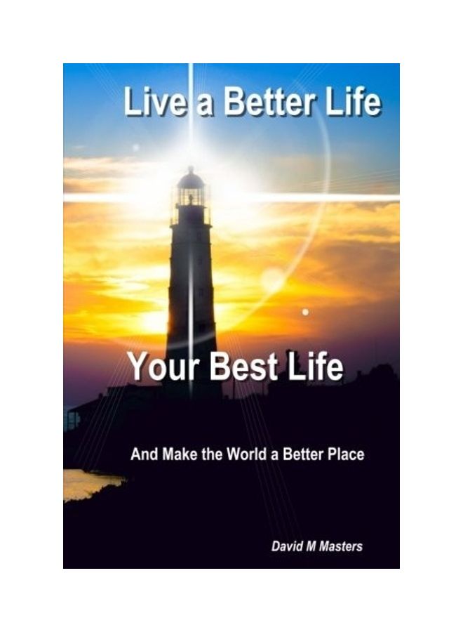 Live A Better Life Your Best Life: And Make The World A Better Place paperback english 