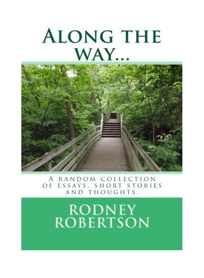 Along The Way...: A Random Collection Of Essays, Short Stories And Thoughts paperback english 