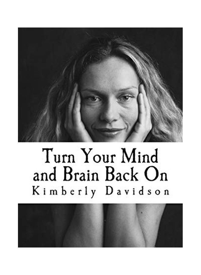 Turn Your Mind And Brain Back On: Unleash The Power Of A Renewed Mind paperback english 
