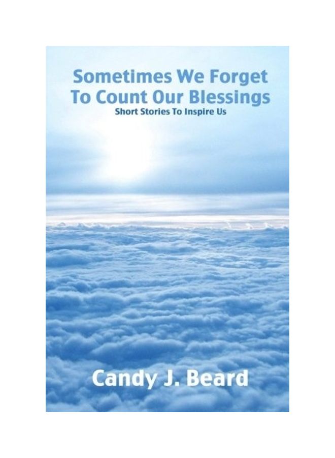 Sometimes We Forget To Count Our Blessings: : Short Stories To Inspire Us paperback english 
