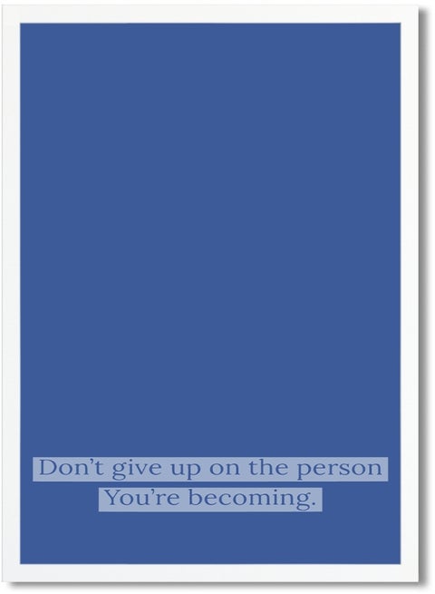 Don't Give Up On The Person You're Becoming Printed Poster Blue