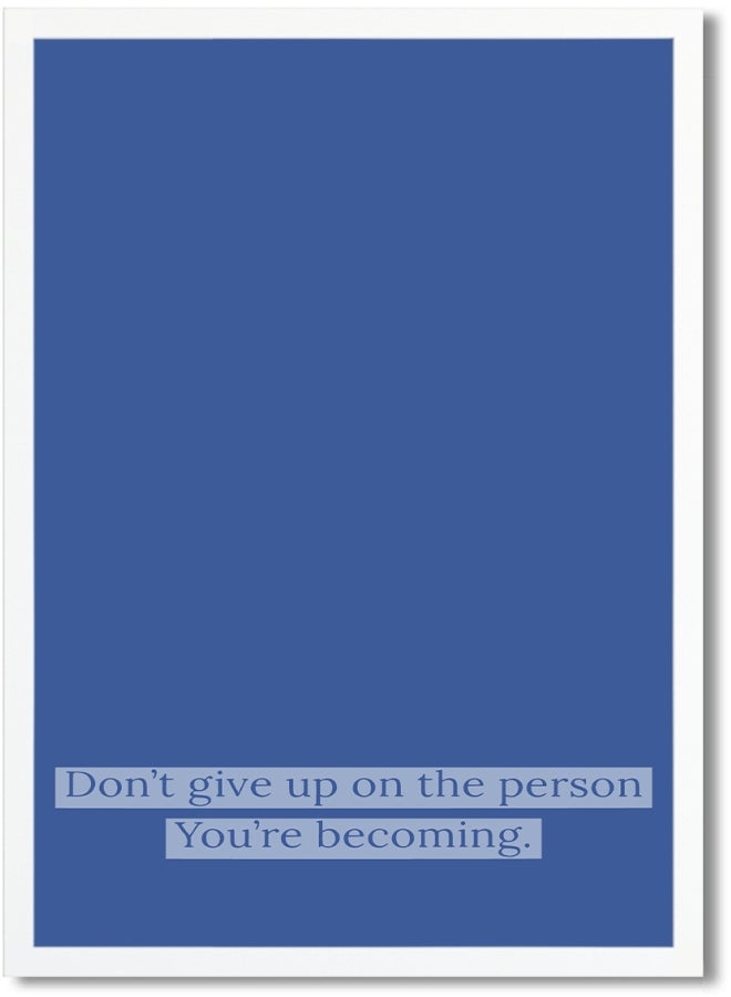Don't Give Up On The Person You're Becoming Printed Poster Blue