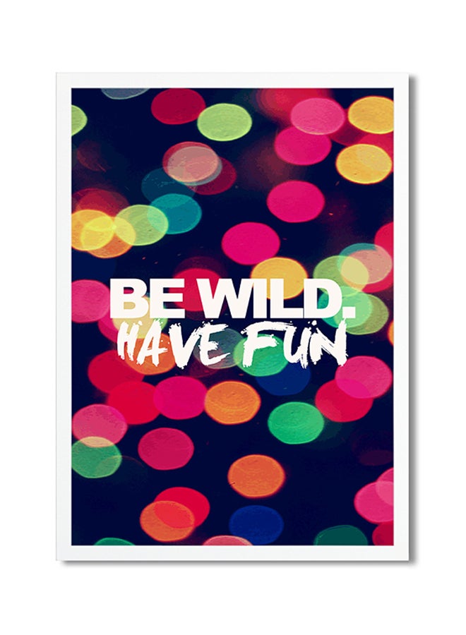 Be Wild Have Fun Themed Poster Multicolour 30x20cm 