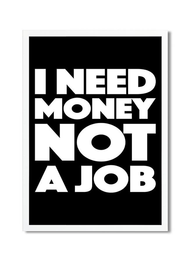 I Need Money Not A Job Printed Poster Black/White 30x20cm 